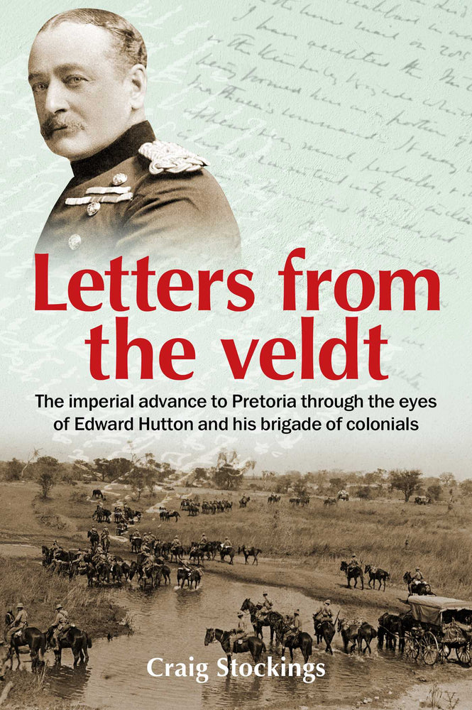 Letters from the Veldt: The imperial advance to Pretoria through the eyes of Edward Hutton and his brigade of colonials. | TPB - Books - Image - Pop Weasel
