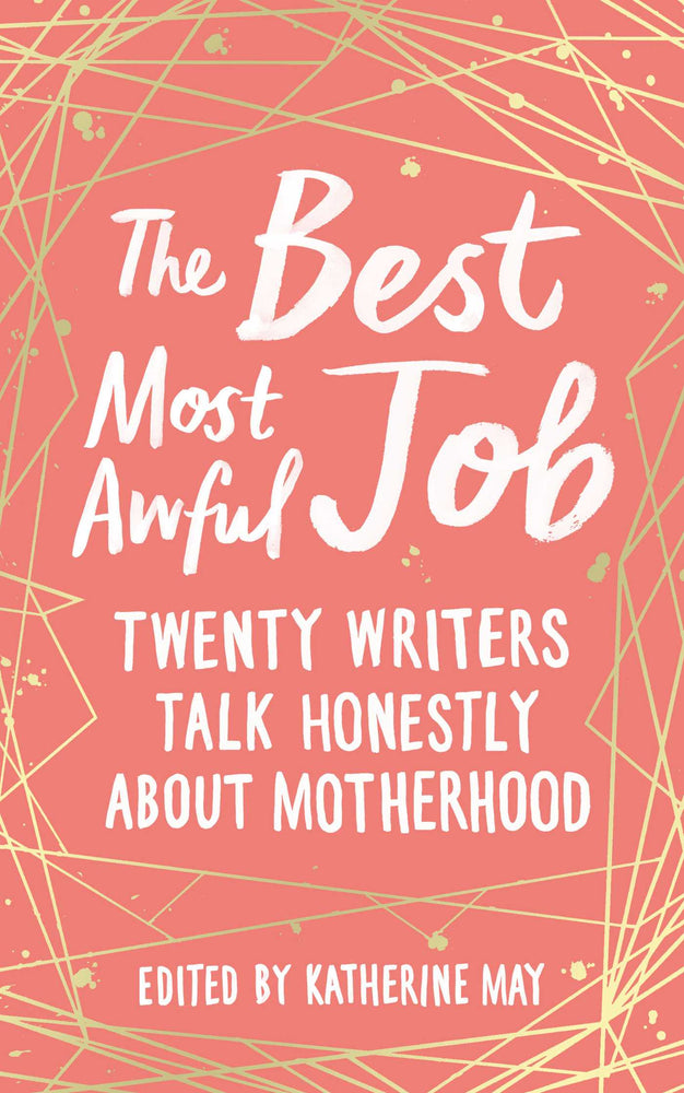 The Best Most Awful Job: Twenty Writers Talk Honestly About Motherhood - Books - Image - Pop Weasel