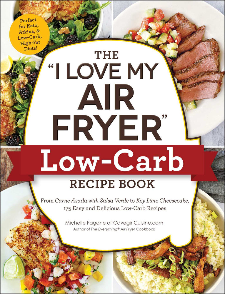 The "I Love My Air Fryer" Low-Carb Recipe Book: From Carne Asada with Salsa Verde to Key Lime Cheesecake, 175 Easy and Delicious Low-Carb Reci - Books - Image - Pop Weasel