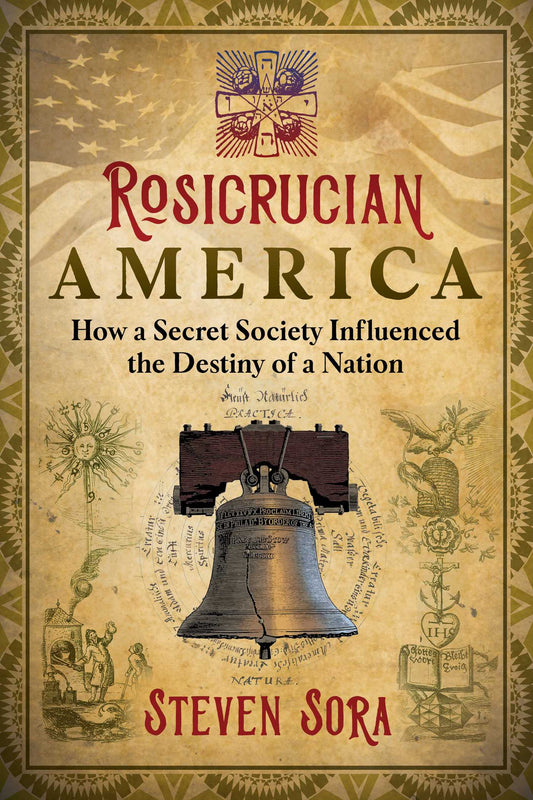 Rosicrucian America: How a Secret Society Influenced the Destiny of a Nation | TPB