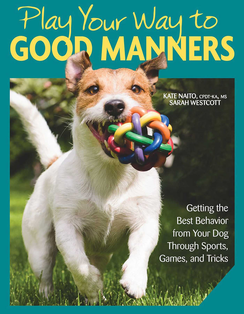 Play Your Way to Good Manners: Getting the Best Behavior from Your Dog Through Sports, Games, and Tricks - Books - Image - Pop Weasel