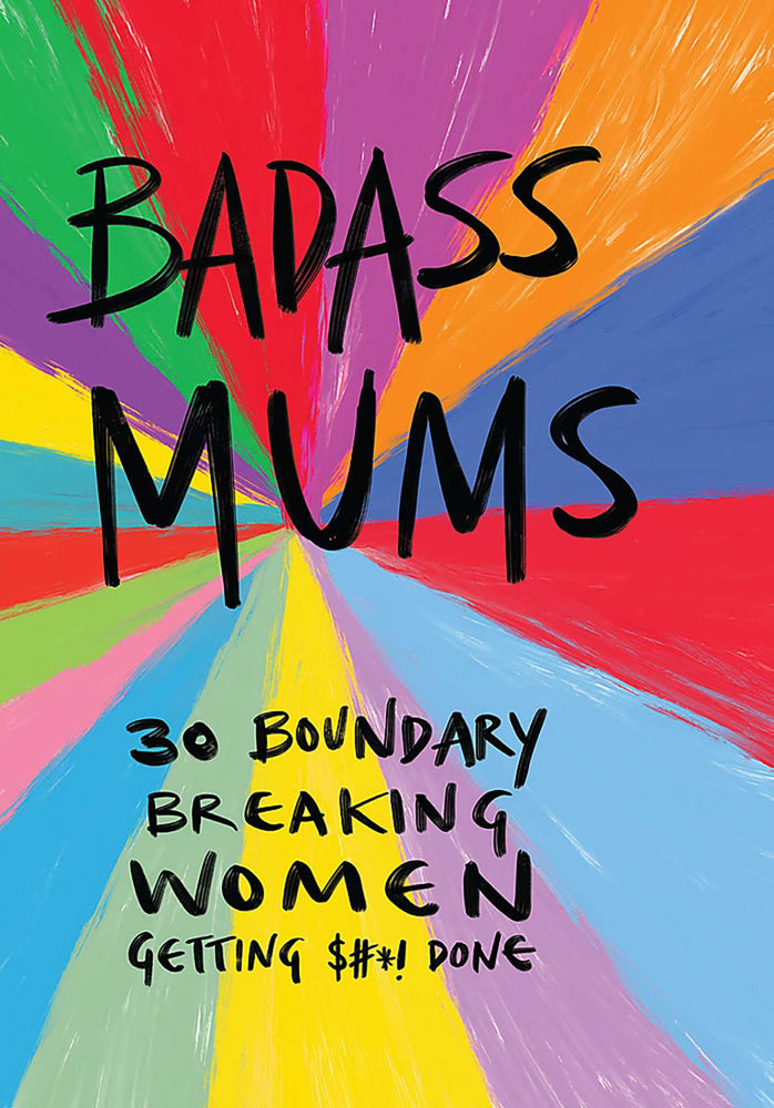 Badass Mums: 30 boundary breaking women getting shit done - Books - Image - Pop Weasel