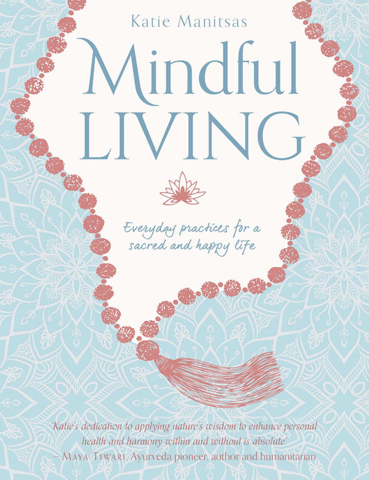 Mindful Living: Everyday teachings and spiritual practices for a sacred and happy life