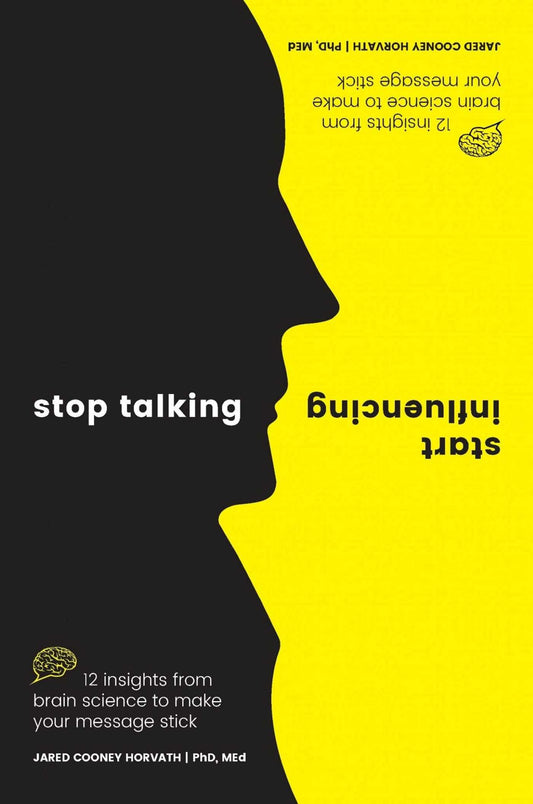 Stop Talking, Start Influencing: 12 insights from brain science to make your message stick | TPB