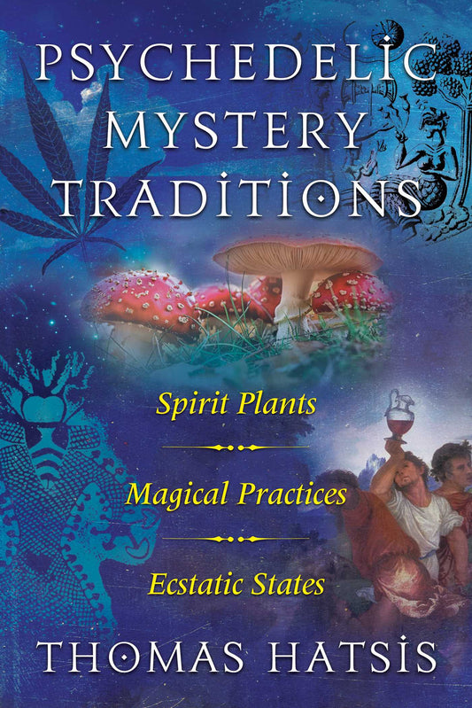 Psychedelic Mystery Traditions: Spirit Plants, Magical Practices, and Ecstatic States | TPB