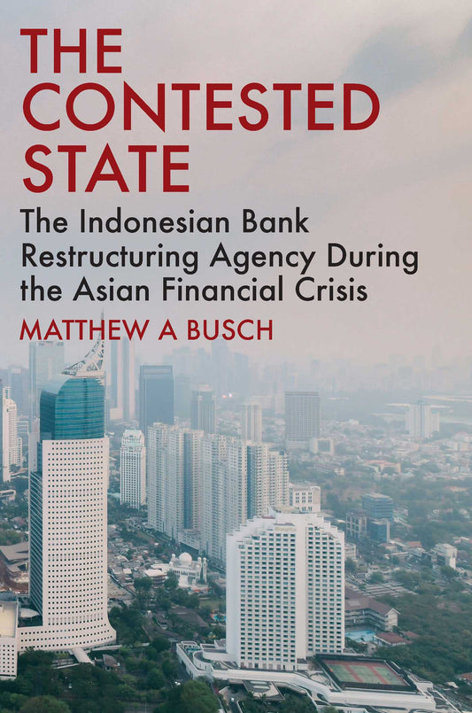 The Contested State The Indonesian Bank Restructuring Agency during the Asian Financial Crisis image