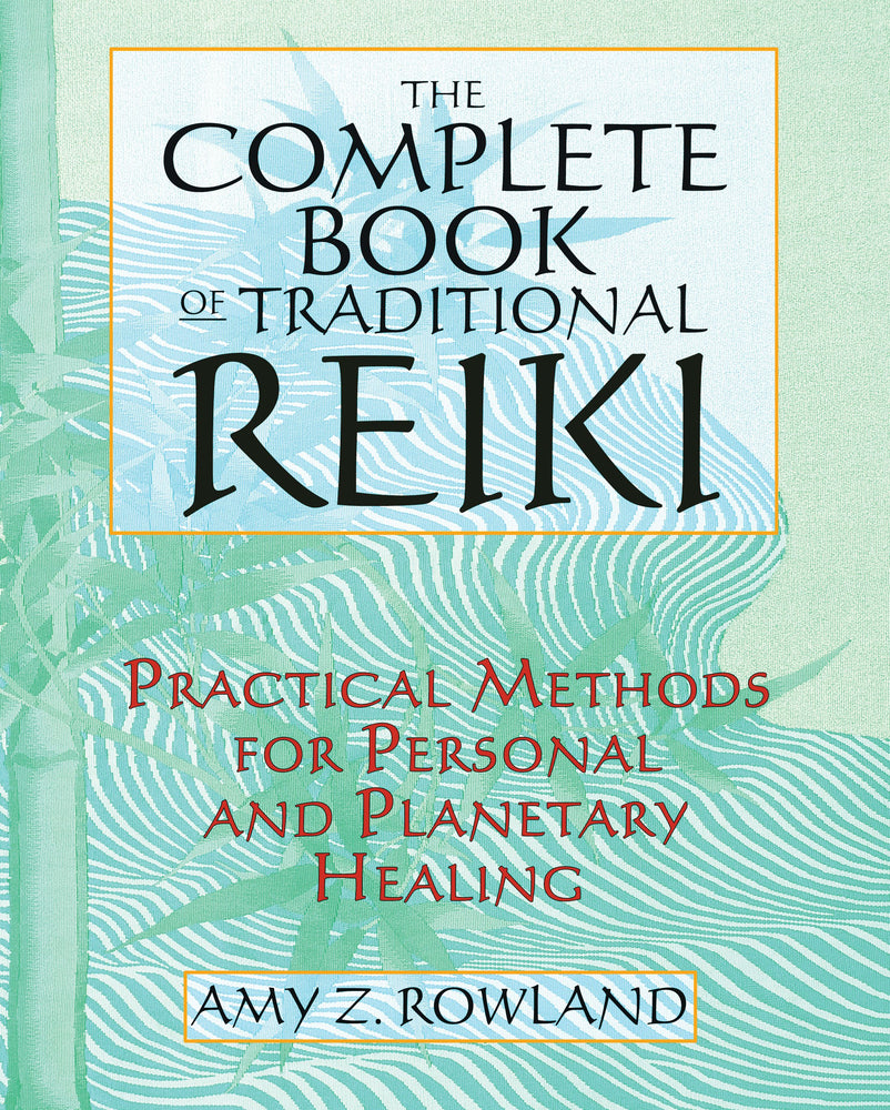 The Complete Book of Traditional Reiki: Practical Methods for Personal and Planetary Healing - Books - Image - Pop Weasel