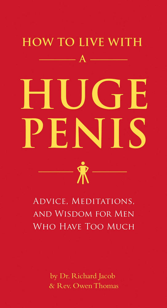 How to Live with a Huge Penis: Advice, Meditations, and Wisdom for Men Who Have Too Much - Books - Image - Pop Weasel