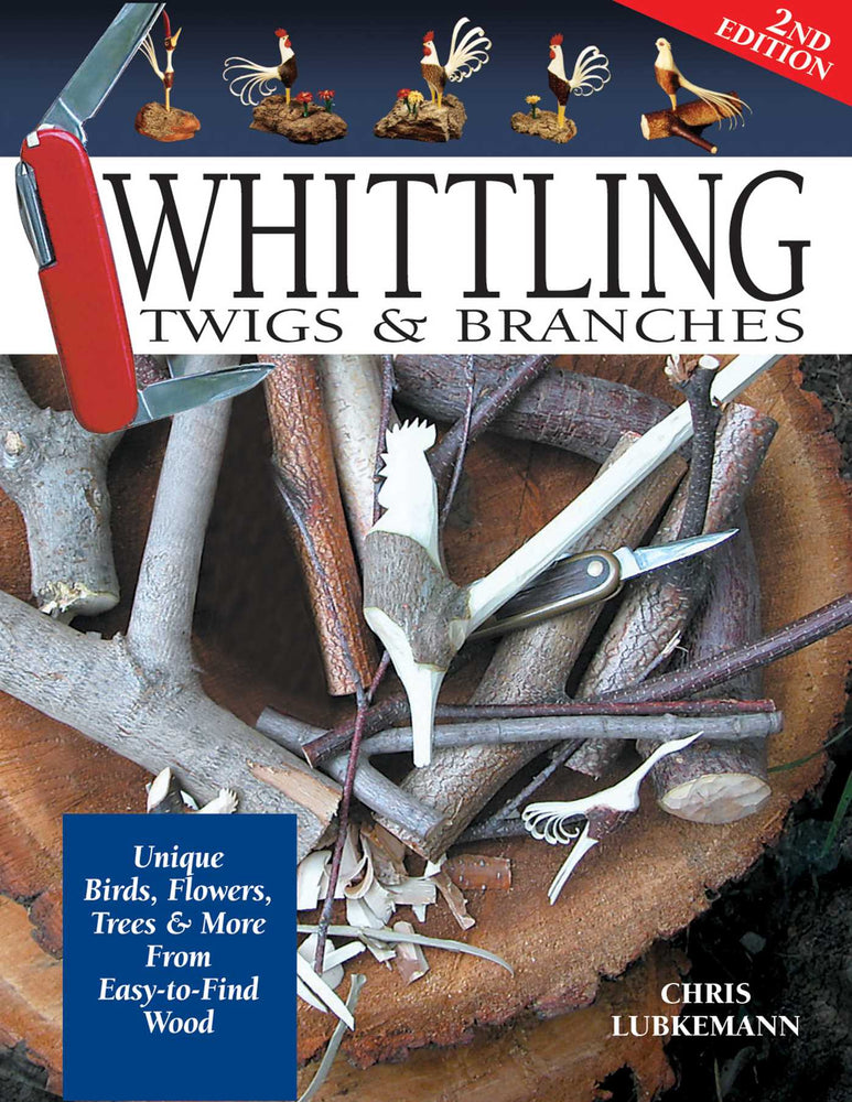 Whittling Twigs & Branches - 2nd Edition: Unique Birds, Flowers, Trees & More from Easy-to-Find Wood - Books - Image - Pop Weasel