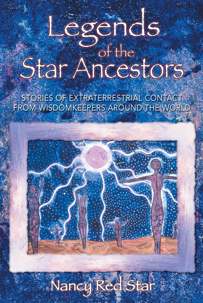 Legends of the Star Ancestors: Stories of Extraterrestrial Contact from Wisdomkeepers around the World | TPB - Books - Image - Pop Weasel