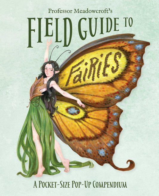 Professor Meadowcroft's Field Guide to Fairies: A Pocket-Size Pop-Up Compendium