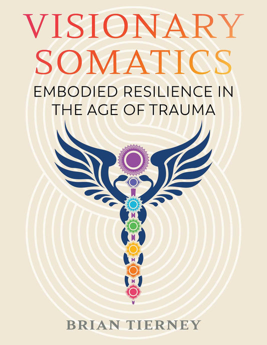 Visionary Somatics: Embodied Resilience in the Age of Trauma