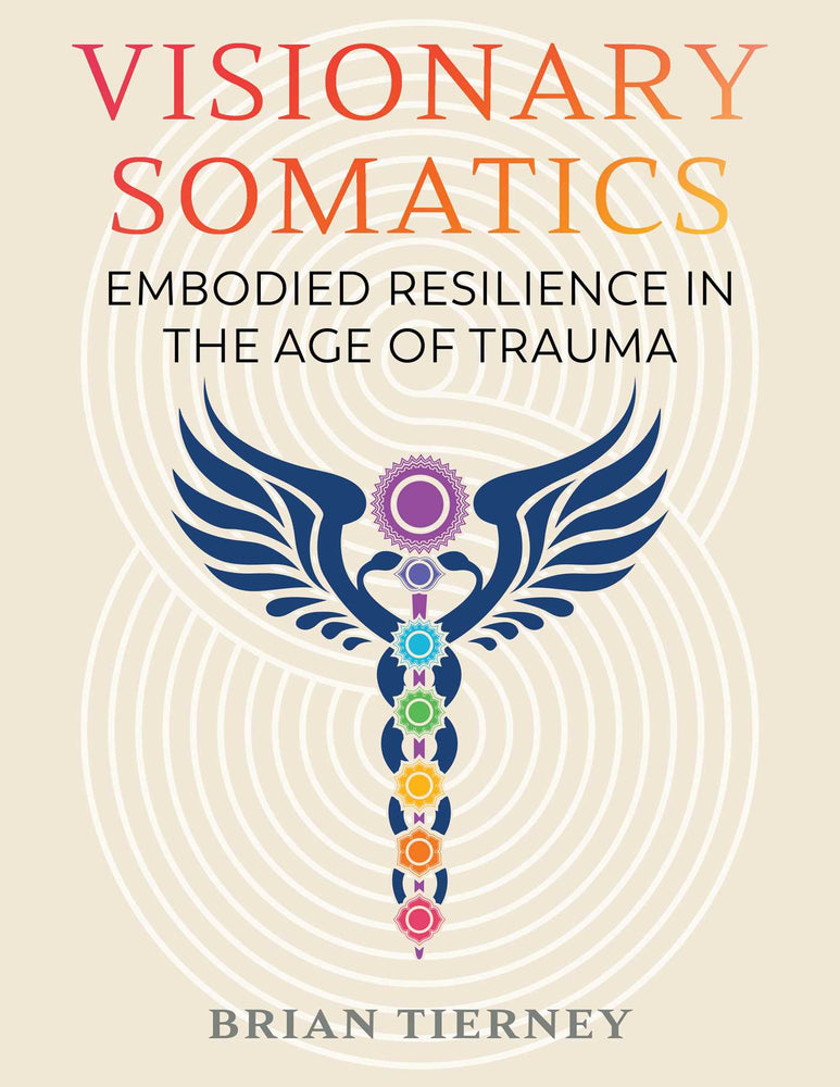 Visionary Somatics: Embodied Resilience in the Age of Trauma - Books - Image - Pop Weasel
