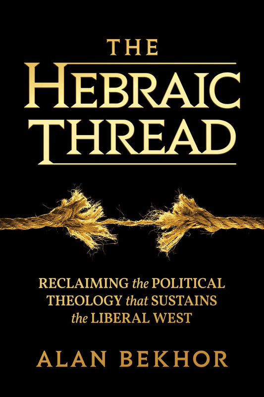 The Hebraic Thread: Reclaiming the Political Theology that Sustains the Liberal West