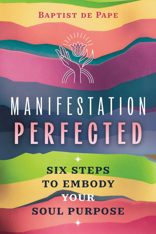 Manifestation Perfected Six Steps to Embody Your Soul Purpose image