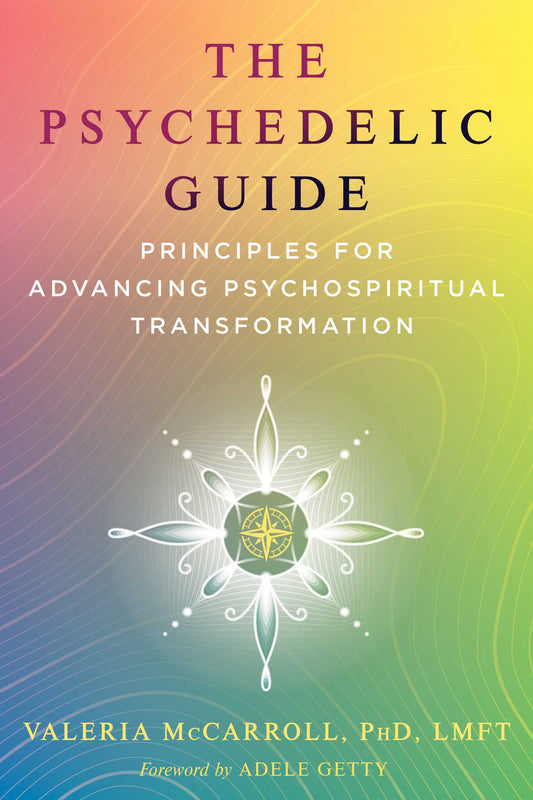The Psychedelic Guide: Principles for Advancing Psychospiritual Transformation