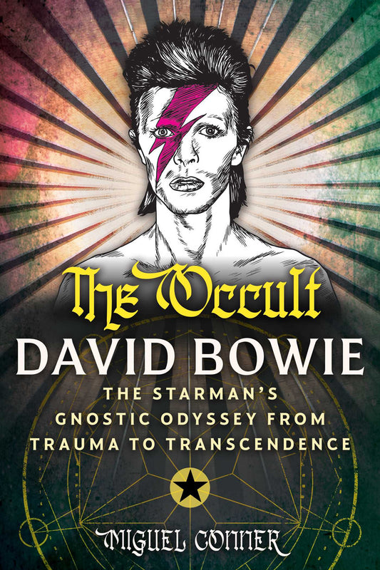 The Occult David Bowie: The Starman's Gnostic Odyssey from Trauma to Transcendence
