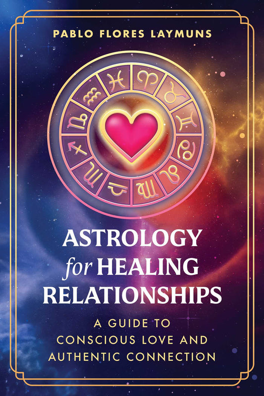 Astrology for Healing Relationships: A Guide to Conscious Love and Authentic Connection