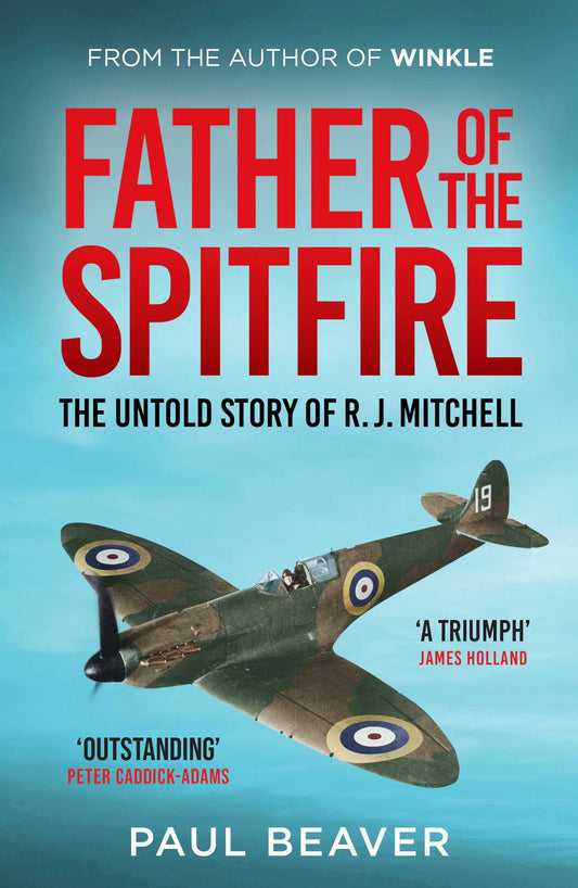 Father of the Spitfire: The Untold Story of R.J. Mitchell