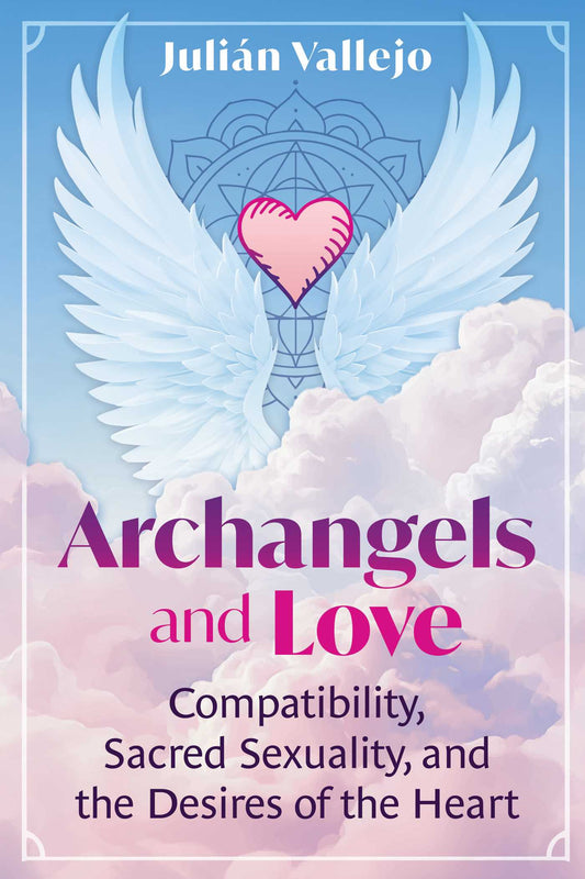 Archangels and Love: Compatibility, Sacred Sexuality, and the Desires of the Heart
