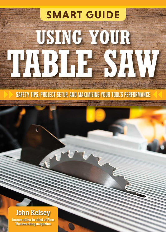 Smart Guide: Using Your Table Saw: Safety Tips and Project Setup for Quality Results