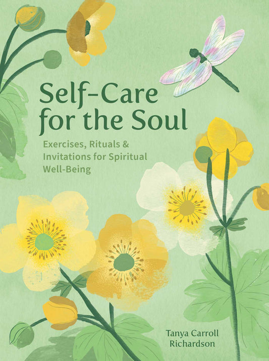 Self-Care for the Soul: Exercises, Rituals & Invitations for Spiritual Well-Being