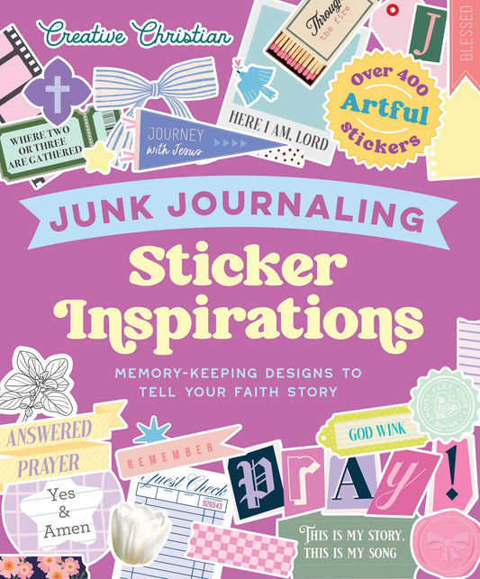 Sticker Inspirations Junk Journaling: Memory-Keeping Designs to Tell Your Faith Story