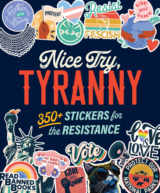 Nice Try, Tyranny: 350+ Stickers for the Resistance