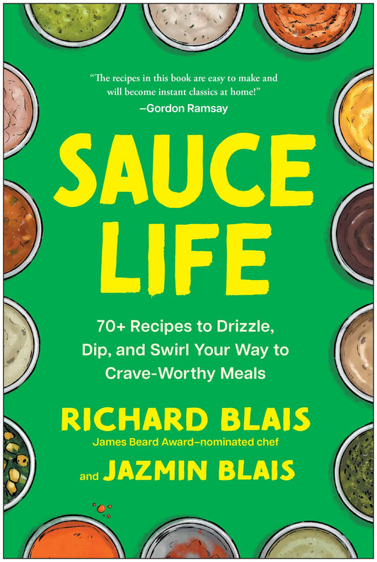 Sauce Life: 70+ Recipes to Drizzle, Dip, and Swirl Your Way to Crave-Worthy Meals