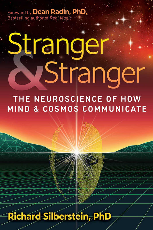 Stranger and Stranger: The Neuroscience of How Mind and Cosmos Communicate