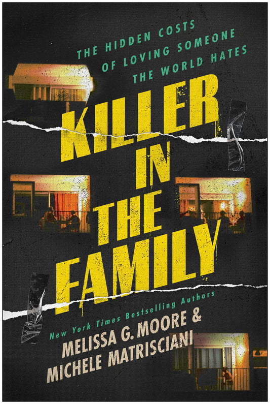 Killer in the Family: The Hidden Costs of Loving Someone the World Hates