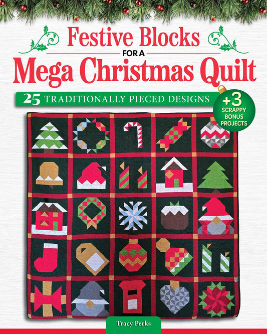 Festive Blocks for a Mega Christmas Quilt: 25 Traditionally Pieced Designs