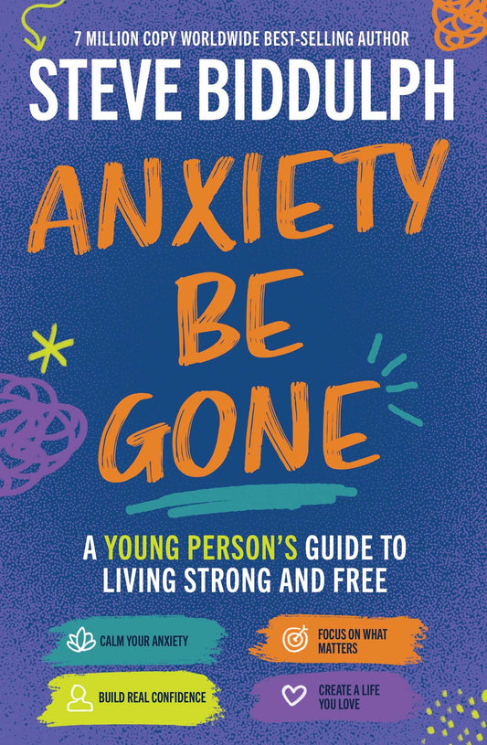 Anxiety Be Gone: A young person's guide to living strong and free