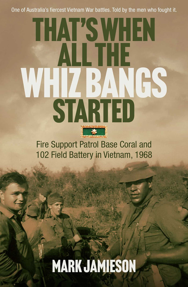 That's When all the Whiz Bangs Started: Fire Support Patrol Base Coral and 102 Field Battery in Vietnam, 1968 - Books - Image - Pop Weasel