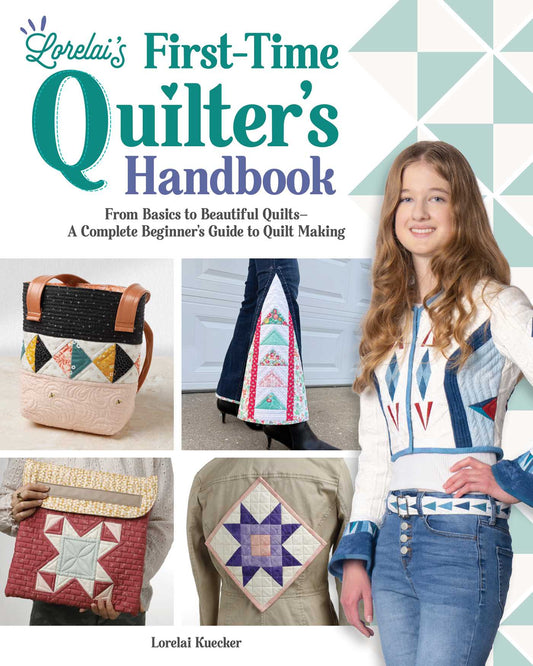 Lorelai's First-Time Quilter's Handbook: From Basics to Beautiful Quilts-A Complete Beginner's Guide to Quilt Making