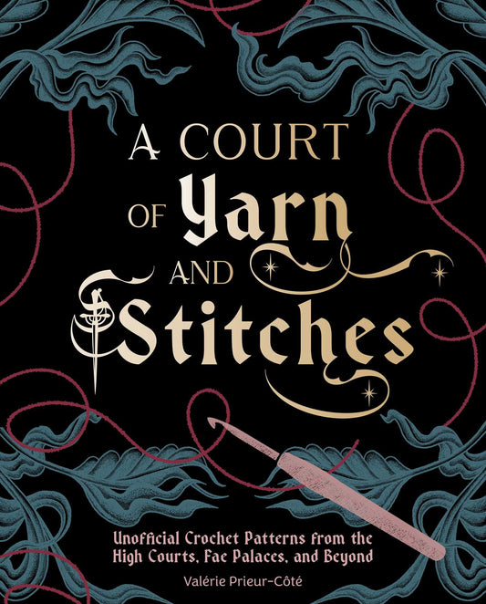 A Court of Yarn and Stitches: Crochet Patterns from the High Courts, Fae Palaces, and Beyond