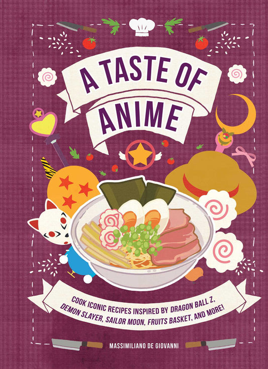 A Taste of Anime: Cook Iconic Recipes Inspired By Dragon Ball Z, Demon Slayer, Sailor Moon, Fruits Basket, and More!