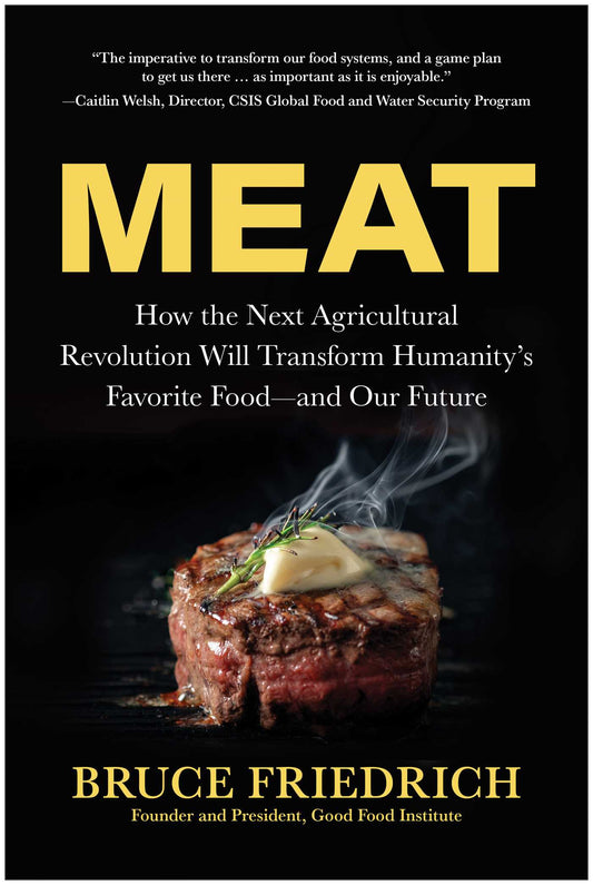 Meat: How the Next Agricultural Revolution Will Transform Humanity's Favorite Food-and Our Future