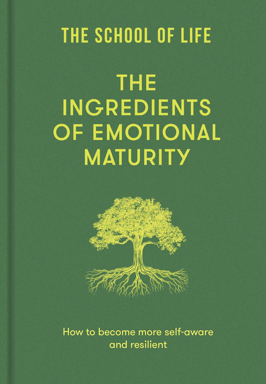 The Ingredients of Emotional Maturity: How to become more self-aware and resilient