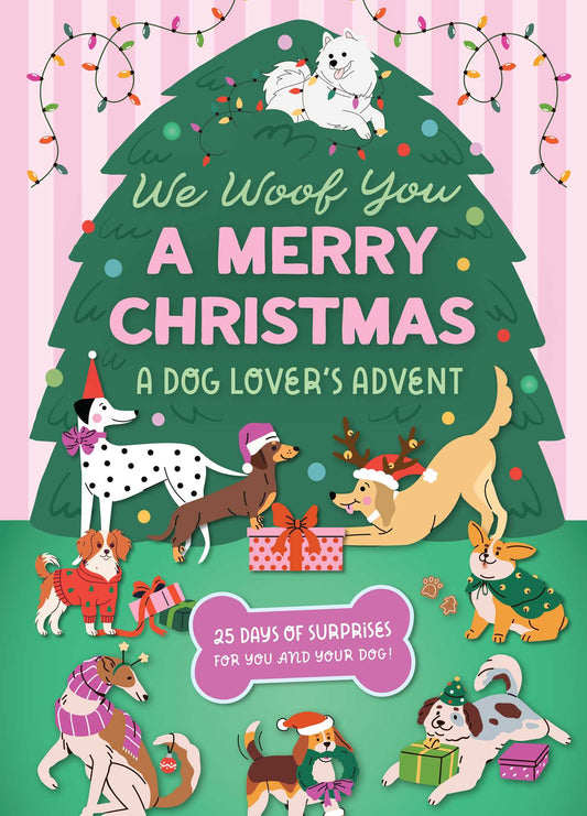 We Woof You A Merry Christmas: A Dog Lover's Advent Calendar: 25 Days of Surprises For You and Your Dog