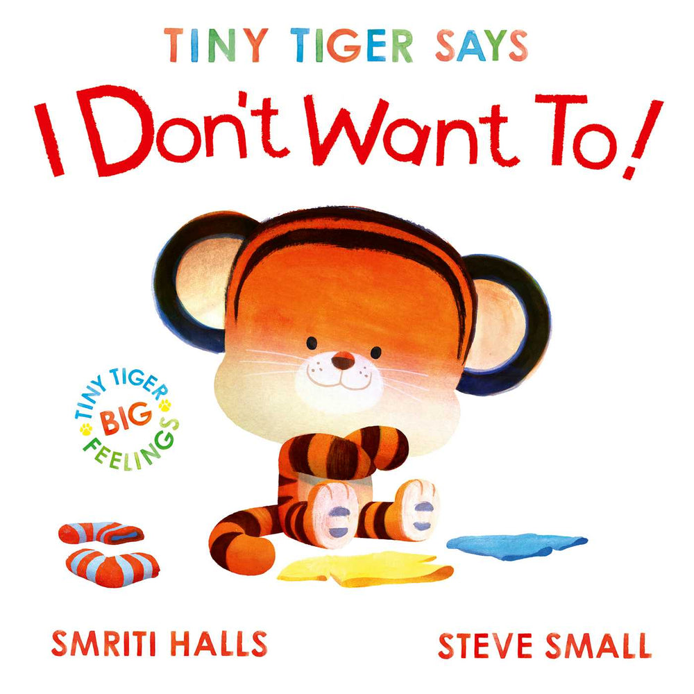 Tiny Tiger Says I Don't Want To: perfect for tiny tigers with BIG feelings! - Childrens Books - Image - Pop Weasel