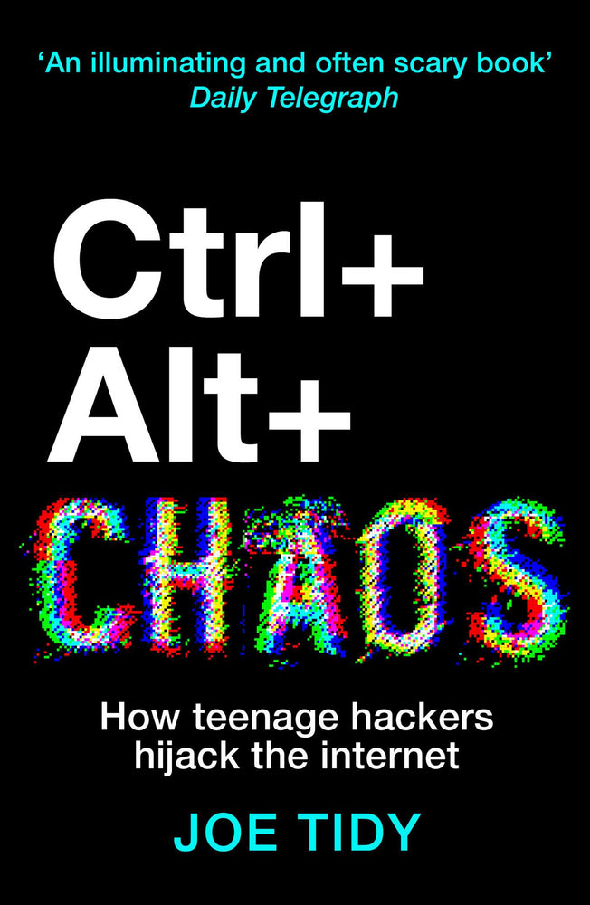 CTRL + ALT + CHAOS: How Teenage Hackers Hijack the Internet - Books - Image - Pop Weasel