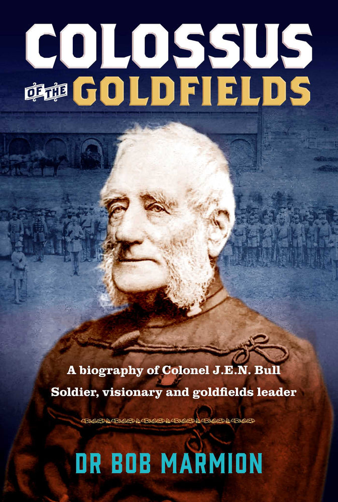 Colossus of the Goldfields: A Biography of Colonel J.E.N.Bull - Books - Image - Pop Weasel