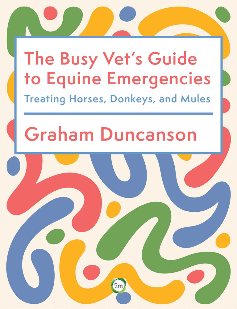 The Busy Vet's Guide to Equine Emergencies: Treating Horses, Donkeys and Mules - Books - Image - Pop Weasel