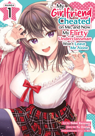 My Girlfriend Cheated on Me, and Now My Flirty Underclassman Won't Leave Me Alone (Manga) Vol. 1