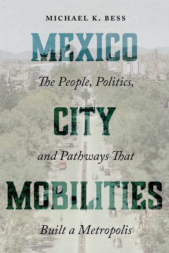 Mexico City Mobilities: The People, Politics, And Pathways That Built A Metropolis - Books - Image - Pop Weasel