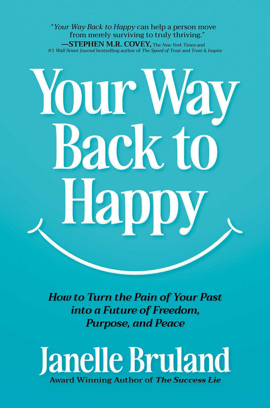 Your Way Back to Happy How to Turn the Pain of Your Past into a Future of Freedom, Purpose, and Peace image