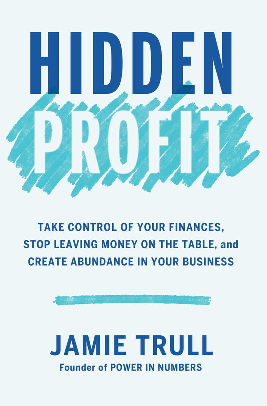 Hidden Profit Take Control of Your Finances, Stop Leaving Money on the Table, and Create Abundance in Your Business image