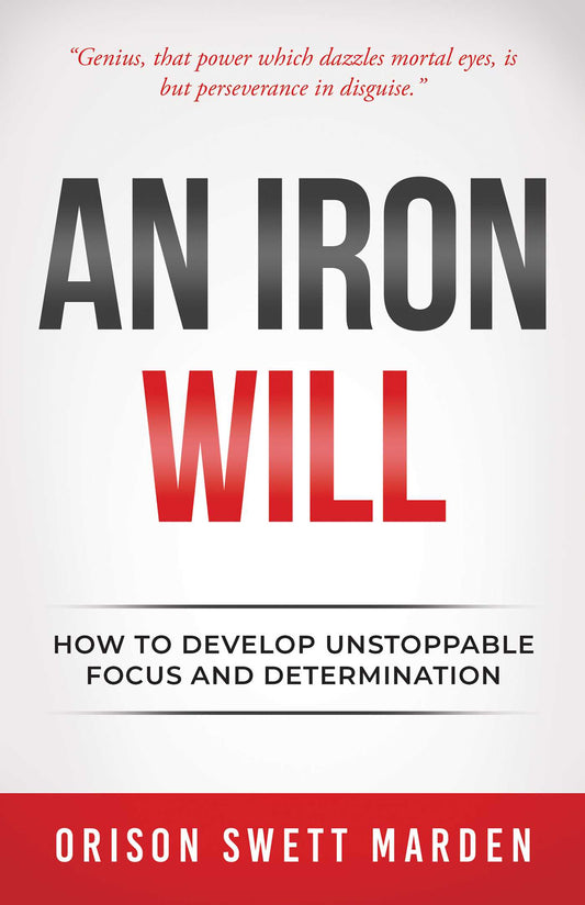 An Iron Will How to Develop Unstoppable Focus and Determination image