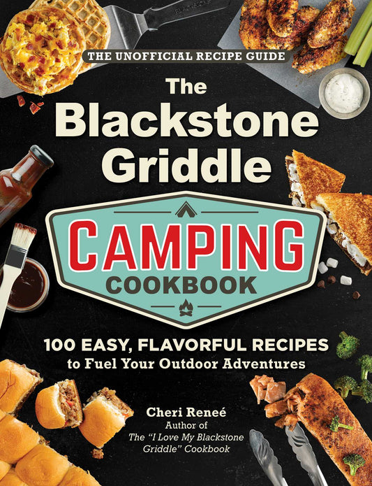 The Blackstone Griddle Camping Cookbook 100 Easy, Flavorful Recipes to Fuel Your Outdoor Adventures image